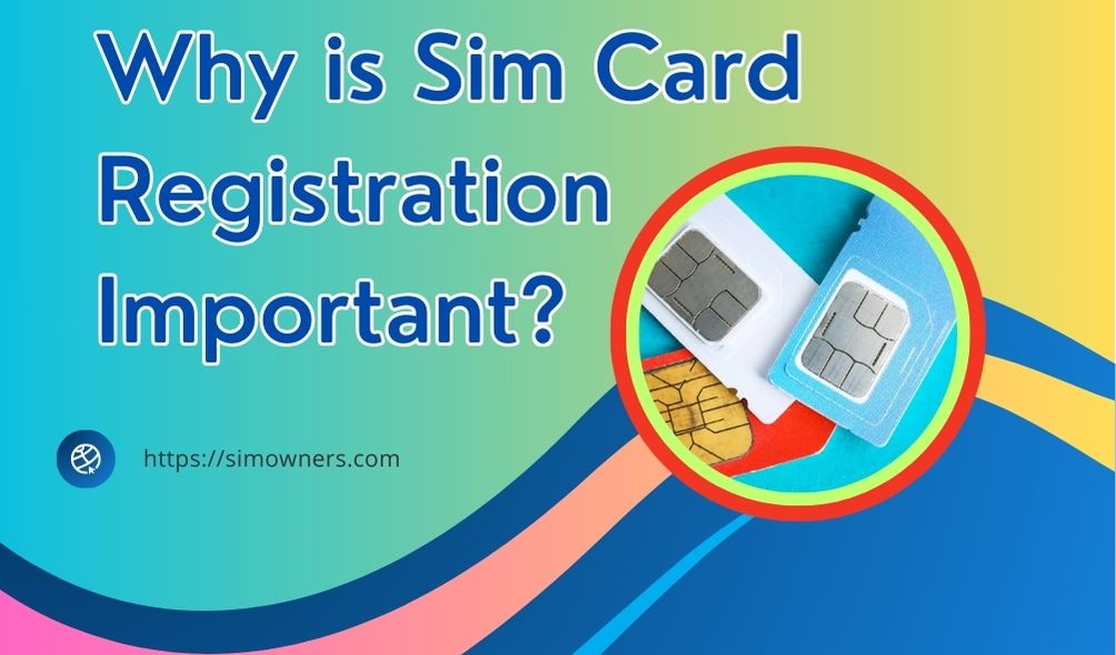 Why is Sim Card Registration Important?