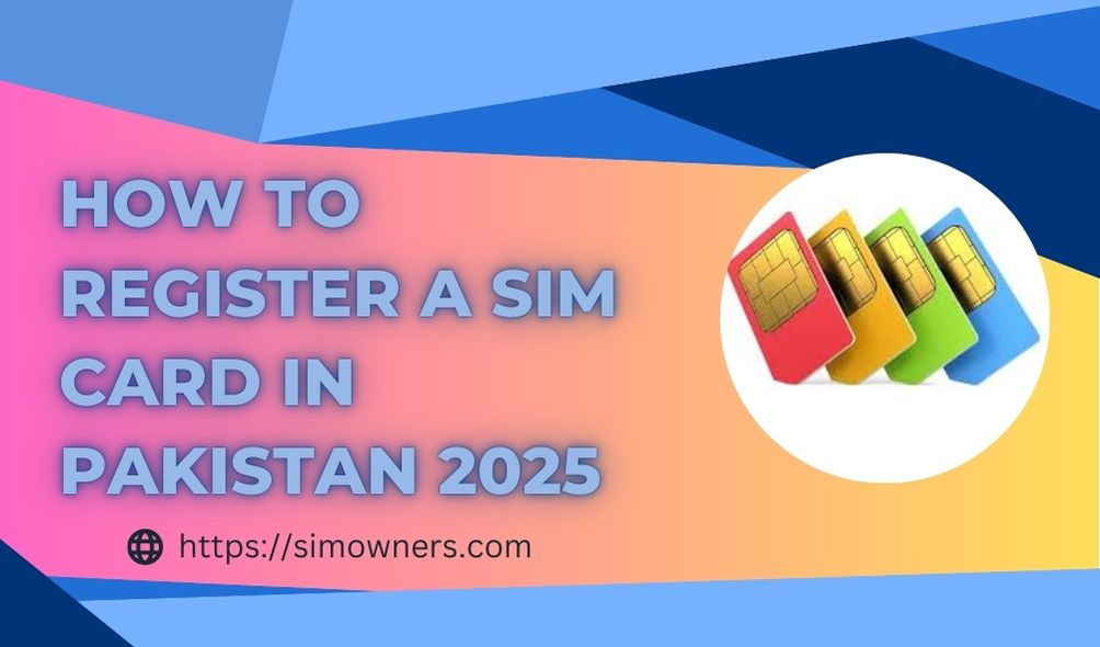 How to Register a Sim Card in Pakistan