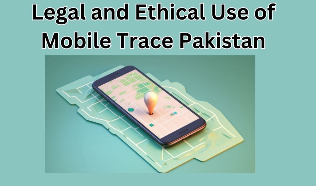 Legal and Ethical Use of Mobile Trace Pakistan